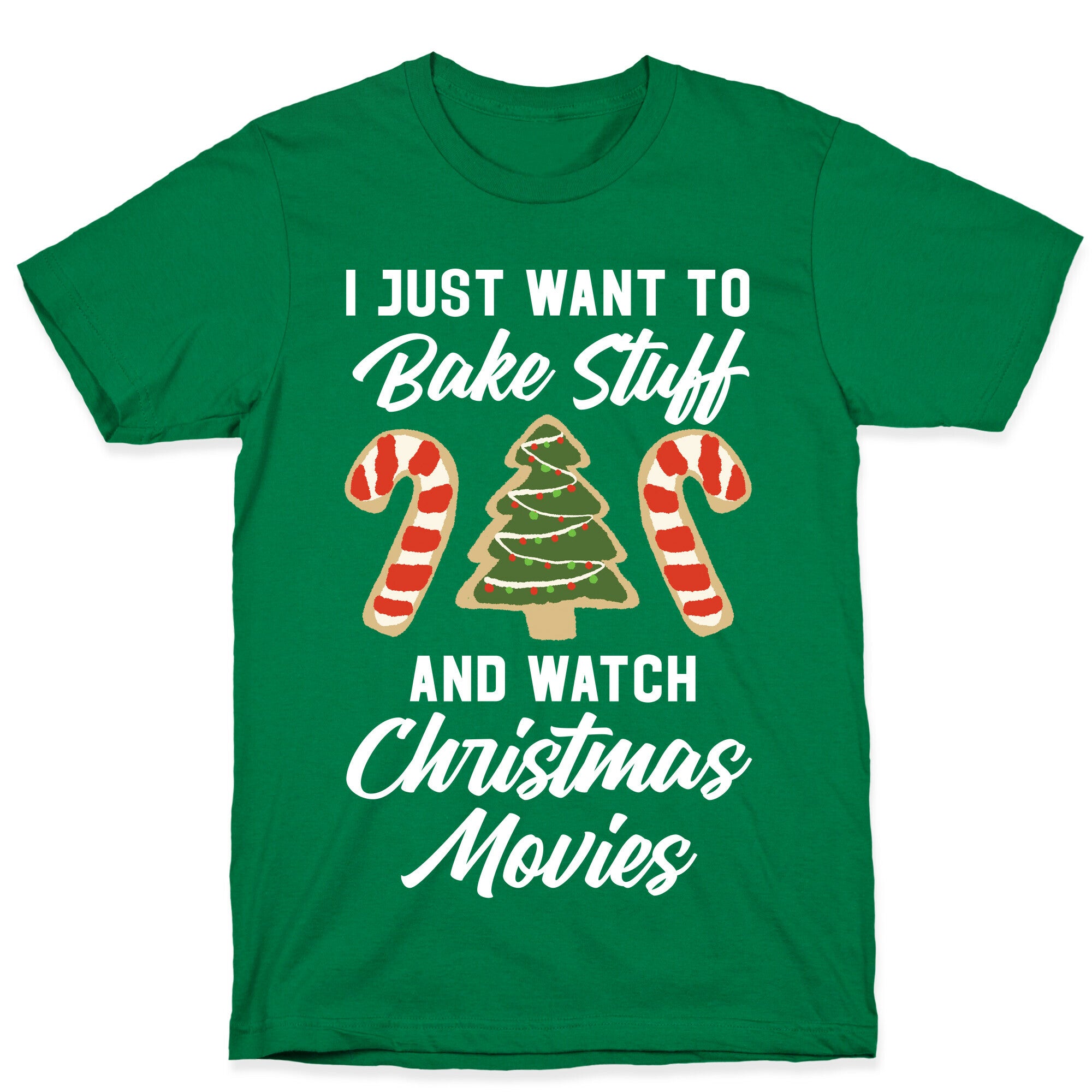 I Just Want to Bake Stuff and Watch Christmas Movies T-Shirt